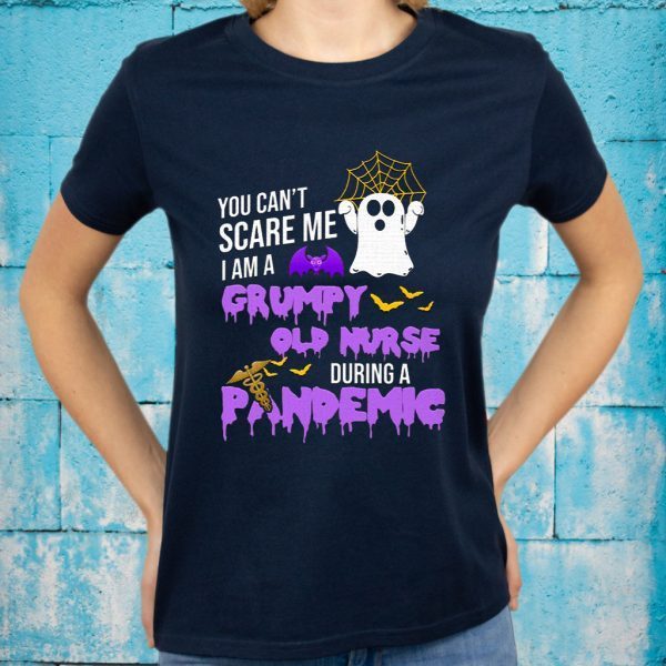 You Can’t Scare Me I’m A Grumpy Old Nurse During A Pandemic Halloween T-Shirt