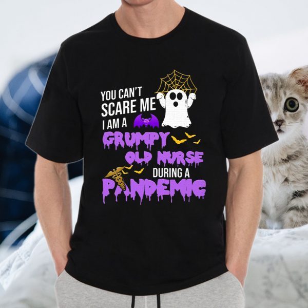 You Can’t Scare Me I’m A Grumpy Old Nurse During A Pandemic Halloween T-Shirts