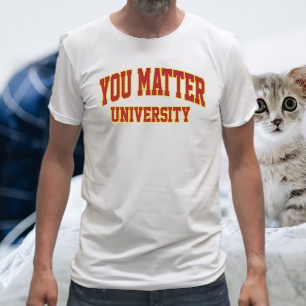You Matter University Where Everyone Is Accepted T-Shirts