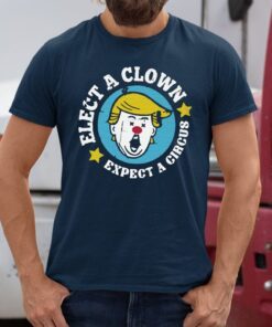 elect a clown expect a circus tshirt