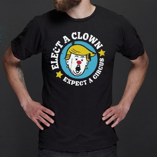 elect a clown expect a circus tshirts