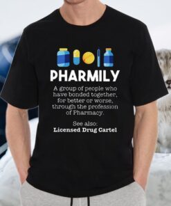 pharmily a group of people who have bonded together for better or worse through the profession of pharmacy see also licensed drug cartel T-Shirts