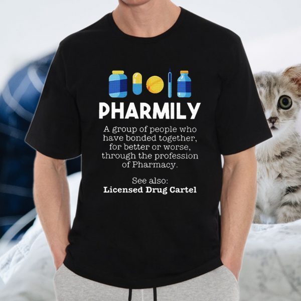 pharmily a group of people who have bonded together for better or worse through the profession of pharmacy see also licensed drug cartel T-Shirts