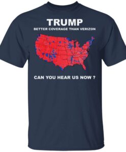 Donald Trump better coverage than Verizon can you hear us now t shirt