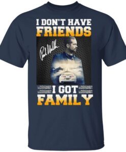 Paul Walker I Don’t Have Friends I Got Family TShirt