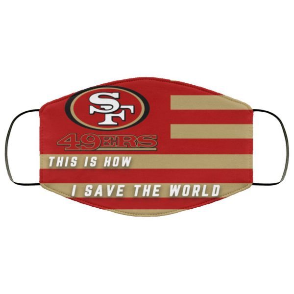 This Is How I Save The World San Francisco 49ers Face Mask