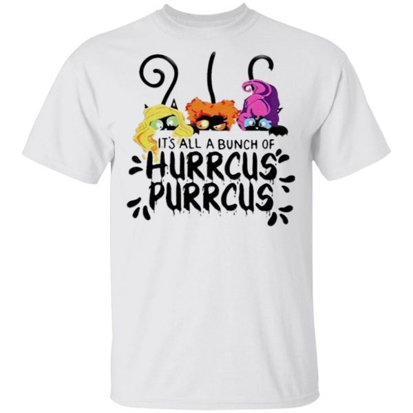 Cat it’s all a bunch of Hurrcus Purrcus shirt