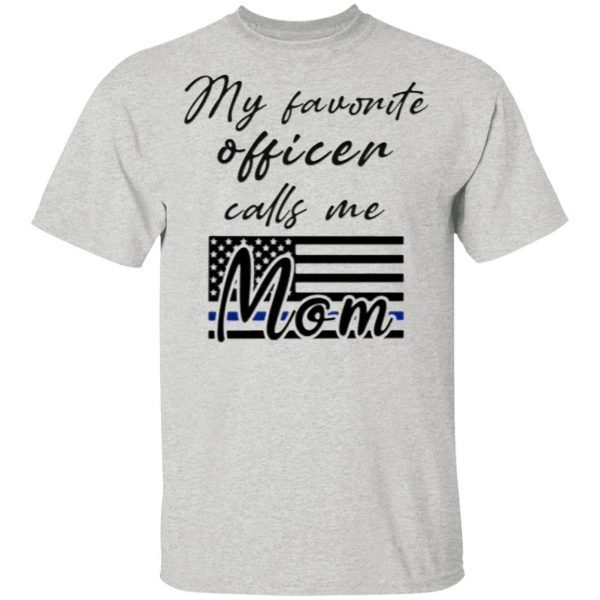 My Favorite Officer Calls Me Mom Shirt