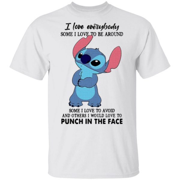 Stitch I love everybody some I love to be around some I love to avoid and others I would love to punch in the face shirt