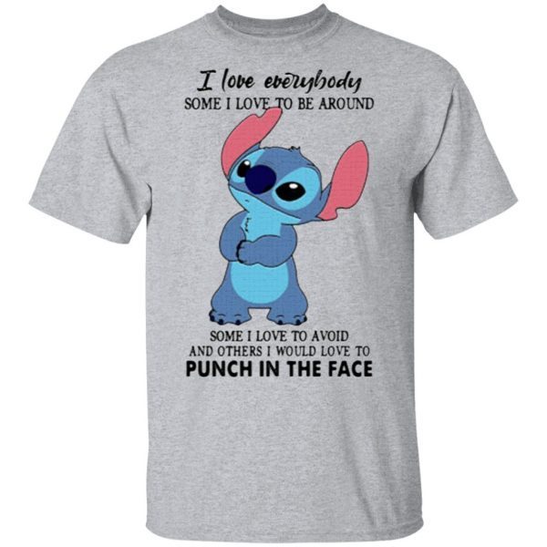 Stitch I love everybody some I love to be around some I love to avoid and others I would love to punch in the face shirt