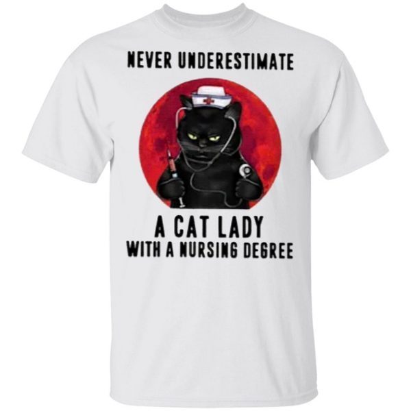 Never Underestimate A Cat Lady With A Nursing Degree Shirt