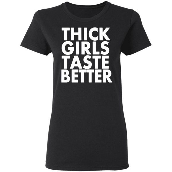 Thick girls taste better T-Shirt