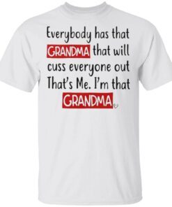 Everybody Has That Grandma That Will Cuss Everyone Out Thats Me Im That Grandma T-Shirt