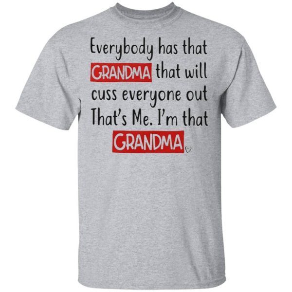 Everybody Has That Grandma That Will Cuss Everyone Out Thats Me Im That Grandma T-Shirt