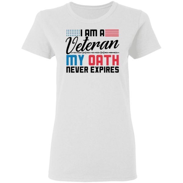 I Am A Veteran My Oath Never Expires T-Shirt