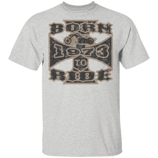 Born To Ride Motorcycle Biker 1973 0223 T-Shirt