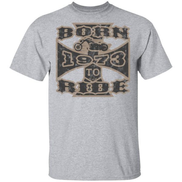 Born To Ride Motorcycle Biker 1973 0223 T-Shirt