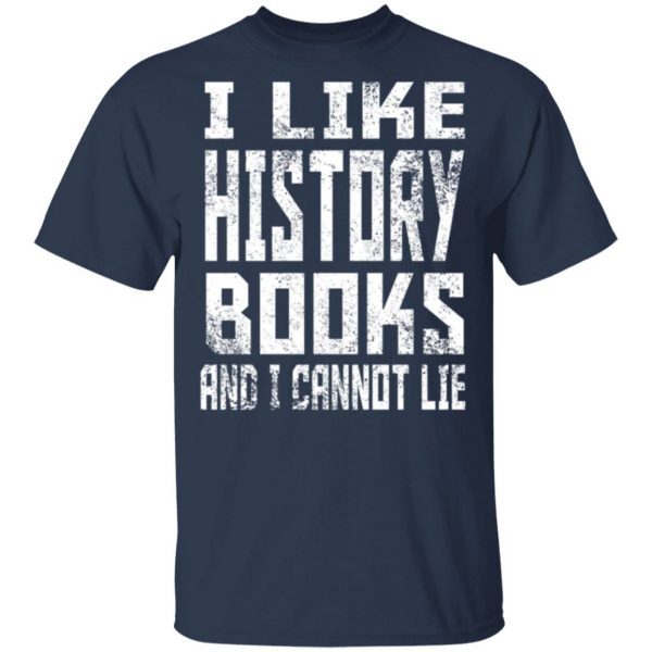 History I Like History Books And I Cannot Lie 0776 T-Shirt