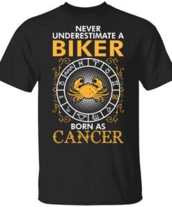 Never Underestimate A Biker Born As Cancer 0135 T-Shirt