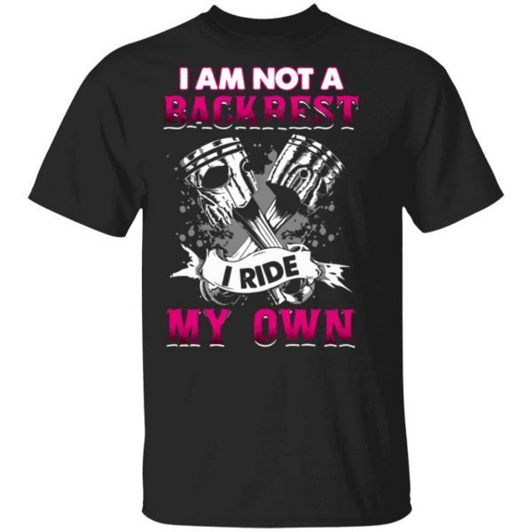 I Am Not A Backrest I Ride My Own Biker 0655 T-Shirt
