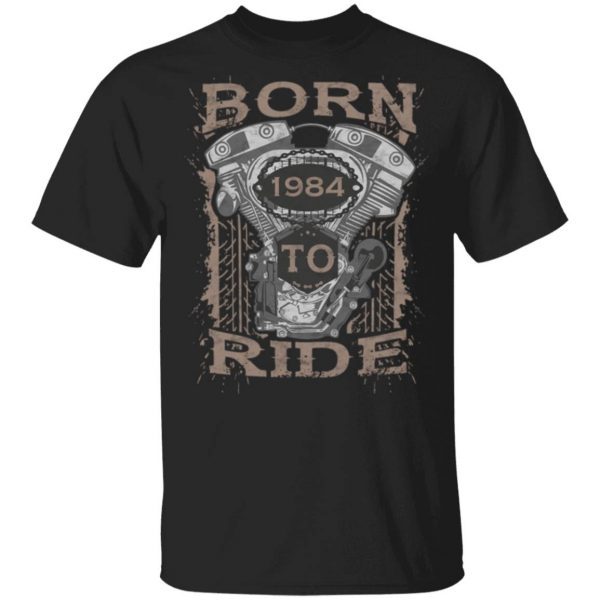 Born To Ride Motorcycle Biker 1984 1020 T-Shirt