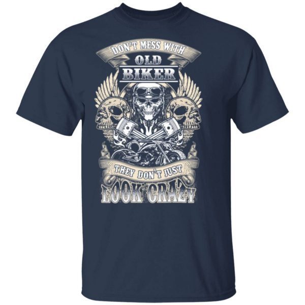 Old Biker They Don T Just Look Crazy 1042 T-Shirt