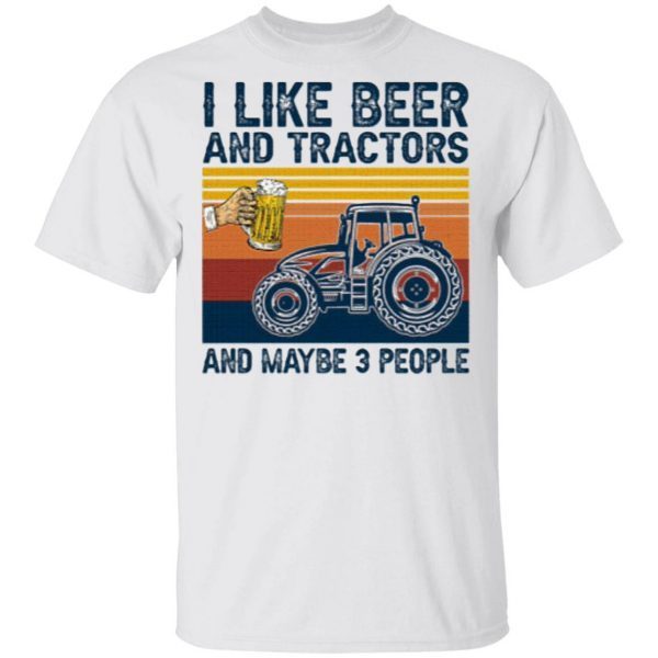 I Like Beer And Tractors And Maybe 3 People T-Shirt