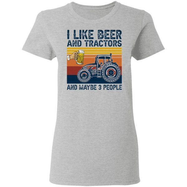 I Like Beer And Tractors And Maybe 3 People T-Shirt