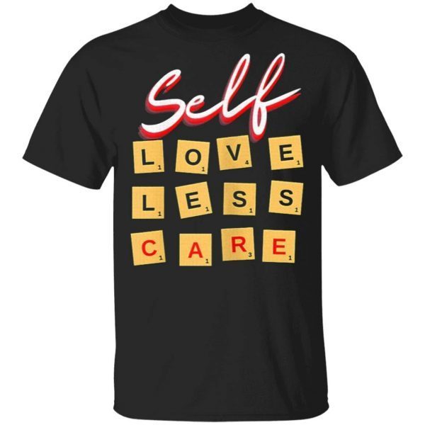 Womens Self Love Self Less Self Care T-Shirt