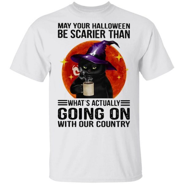 May your Halloween be scarier than what’s actually going on with our country T-Shirt
