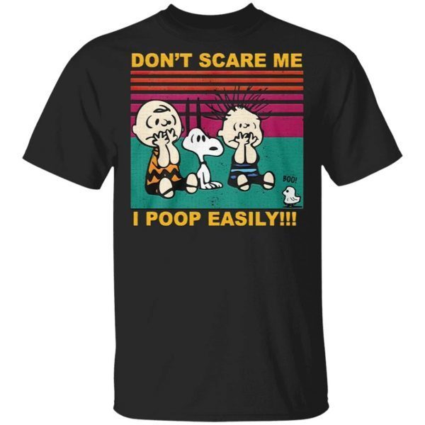 Don’t Scare Me I Poop Easily T-Shirt