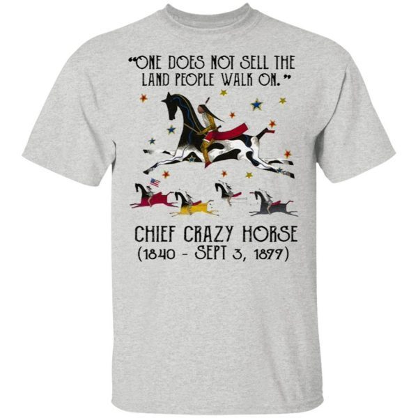 Chief joseph one does not sell the land people walk on chief crazy horse 1840 sept 3 1877 T-Shirt