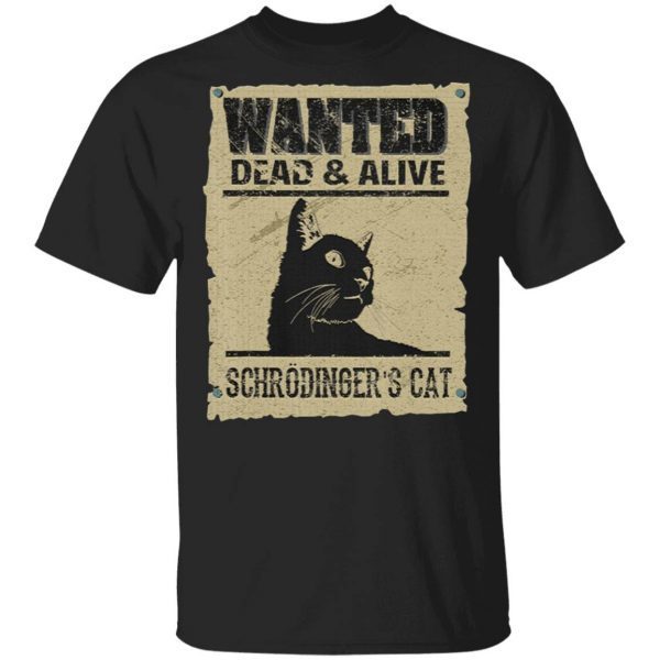 Wanted Dead And Alive Schrodinger’S Cat T-Shirt