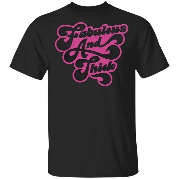 Fabulous And Thick T-Shirt