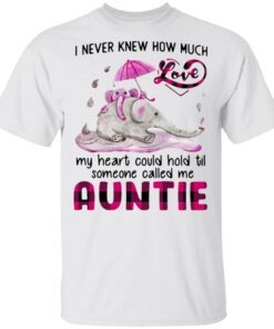 Elephant I Never Knew How Much Love My Heart Could Hold Til Someone Called Me Auntie T-Shirt