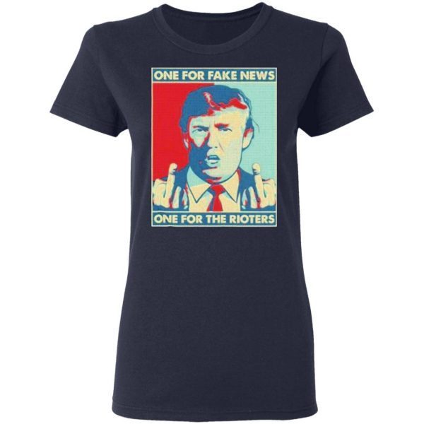 One For Fake News One For The Rioters Funny Pro Donald Trump T-Shirt