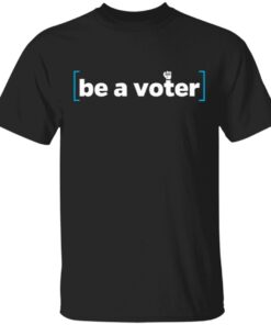 Be A Voter Shirt