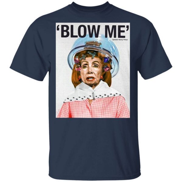 Nancy Pelosi blow me speaker Nancy Pelosi T-Shirt
