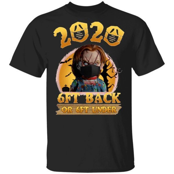 Chucky 2020 6 Feet Back Or 6 Feet Under Shirt