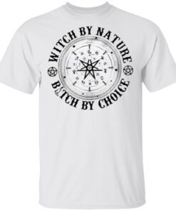 Witch By Nature Bitch By Choice Shirt