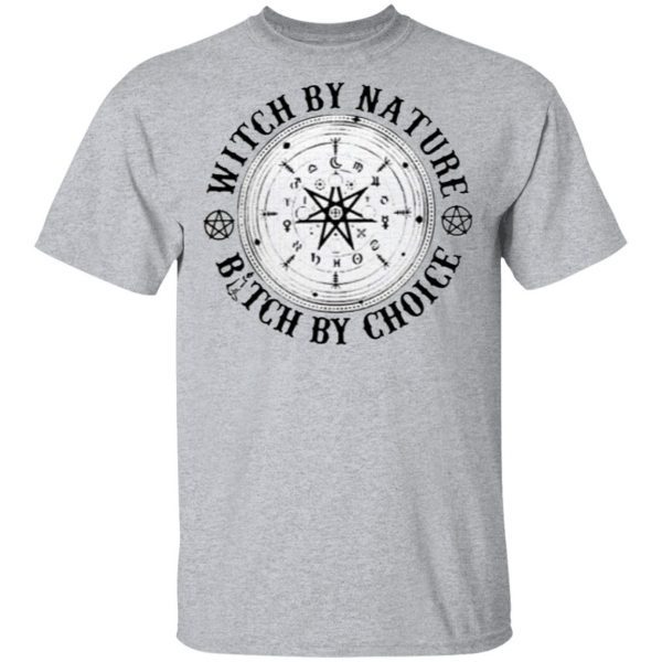 Witch By Nature Bitch By Choice Shirt