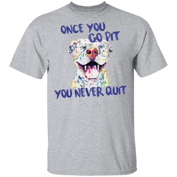 Once You Go Pit You Never Quit Sweater Shirt