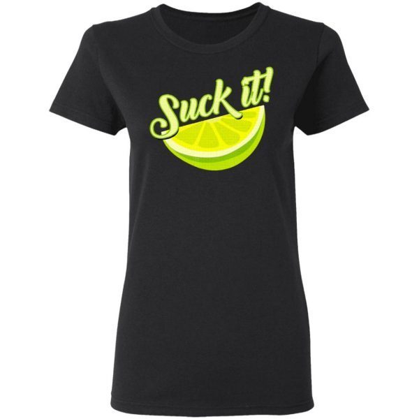 Suck It Mexican Shirt Funny Green Lime Slice Gift Lemon Love T-Shirt