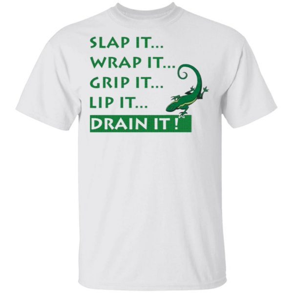 Slap It Wrap It Grip It Lip It Drain It Lizard T-Shirt