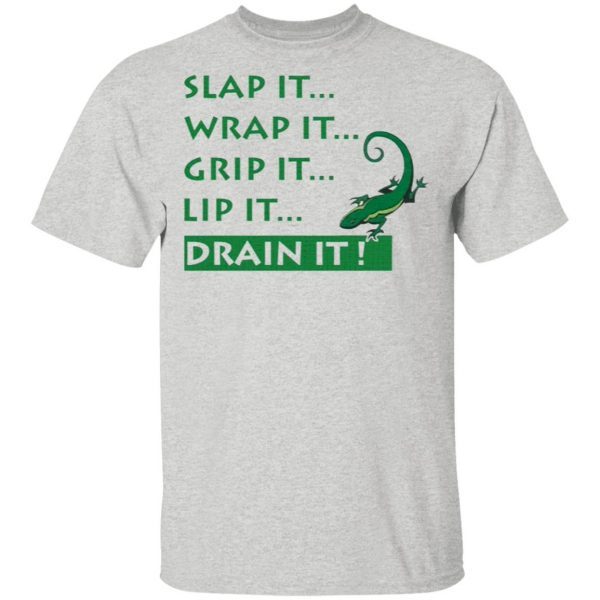 Slap It Wrap It Grip It Lip It Drain It Lizard T-Shirt - Image 4