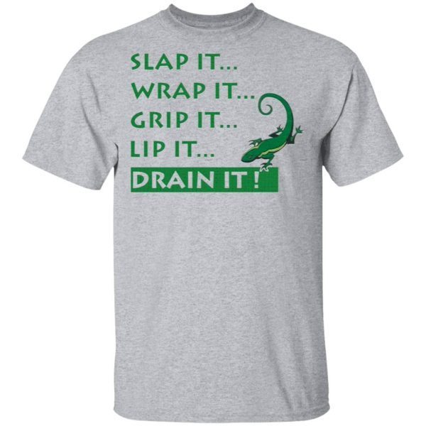 Slap It Wrap It Grip It Lip It Drain It Lizard T-Shirt - Image 5