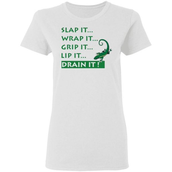 Slap It Wrap It Grip It Lip It Drain It Lizard T-Shirt - Image 6