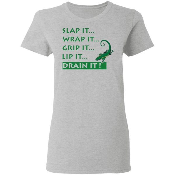 Slap It Wrap It Grip It Lip It Drain It Lizard T-Shirt - Image 7