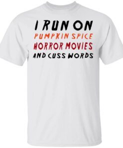 I run on pumpkin spice horror movies and cuss words T-Shirt