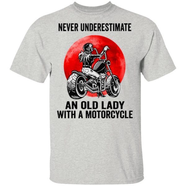 Never Underestimate An Old Lady With A Motorcycle Shirt